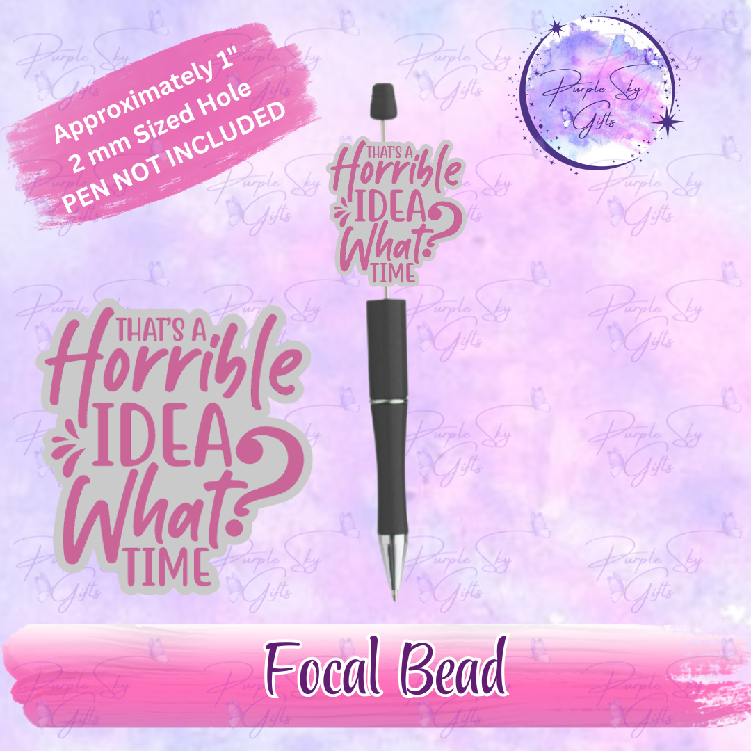 That's A Horrible Idea, What Time Focal Bead