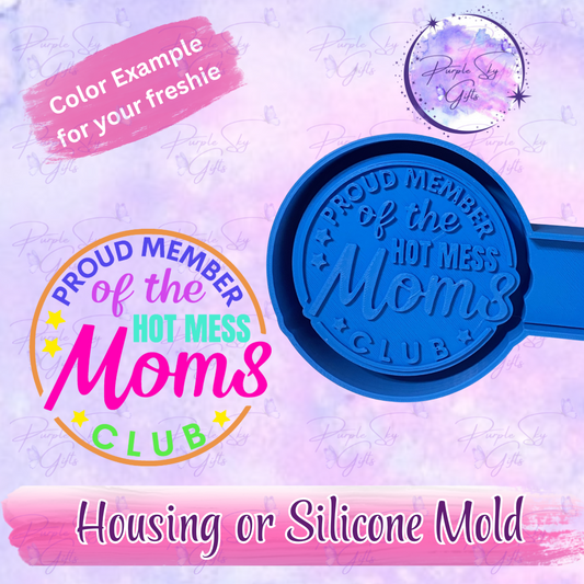 Proud Member Of The Hot Mess Moms Club Freshie Housing or Silicone Mold