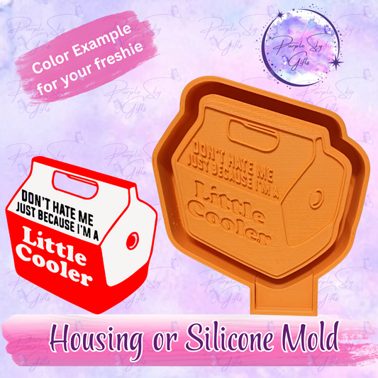 Don't Hate Me Because I'm A Little Cooler Freshie Housing or Silicone Mold
