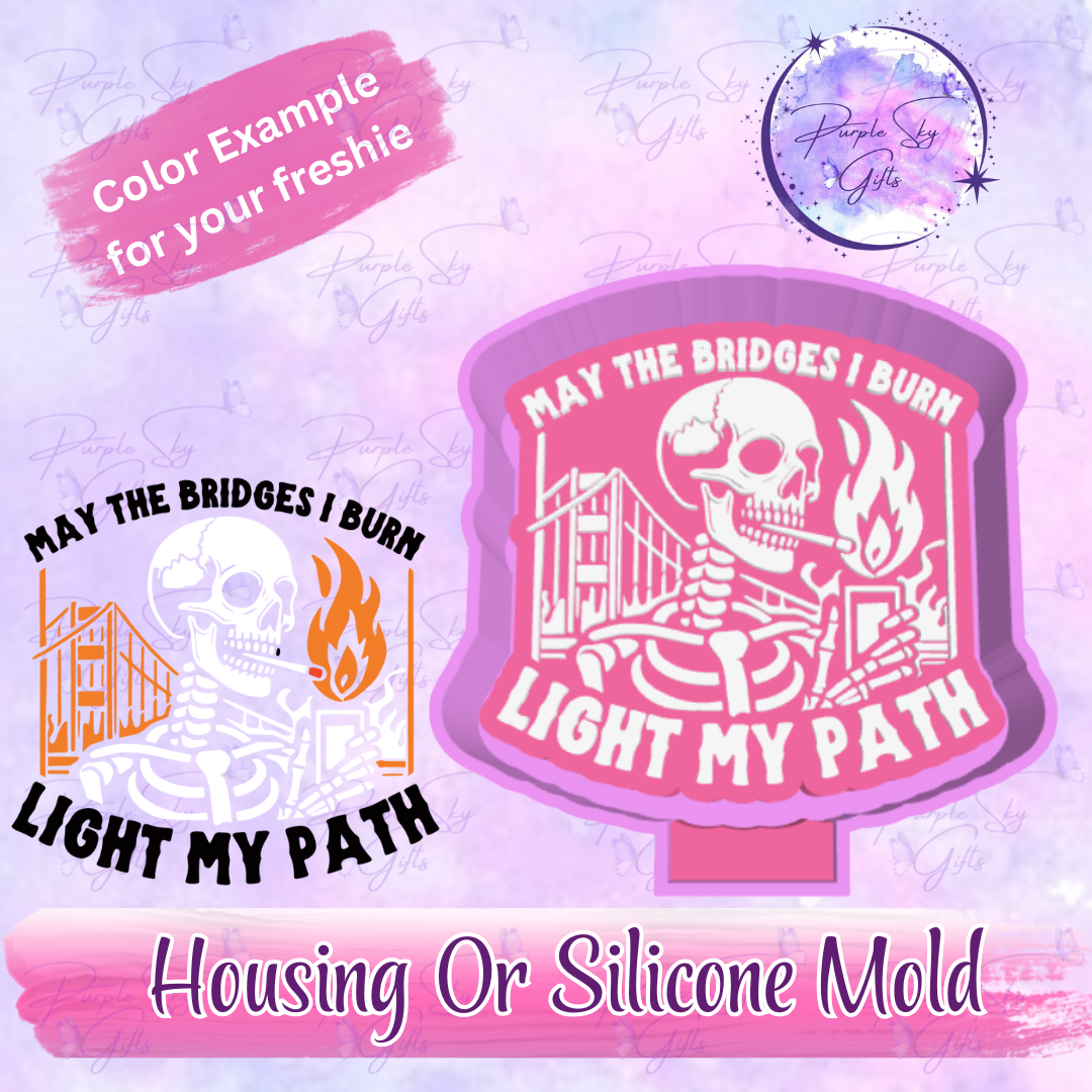 May The Bridges I Burn Light My Path Freshie Mold Housing or Silicone Mold