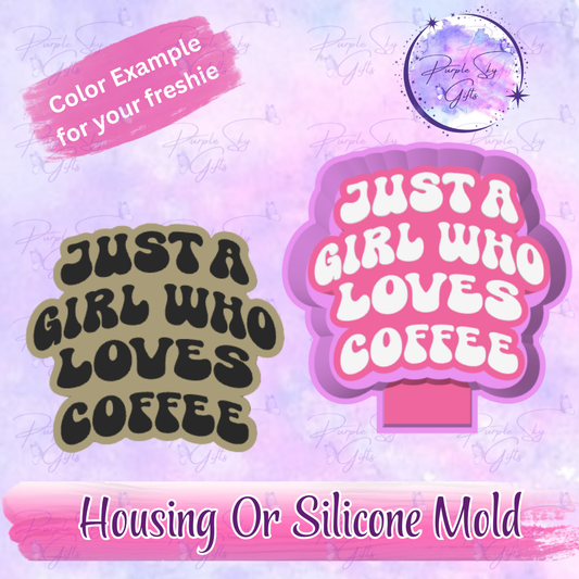 Just A Girl Who Loves Coffee Freshie Mold Housing or Silicone Mold