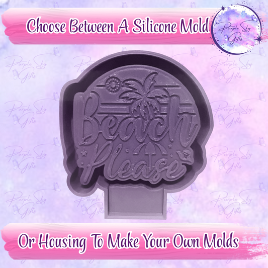 Beach Please Mold Housing or Silicone Mold