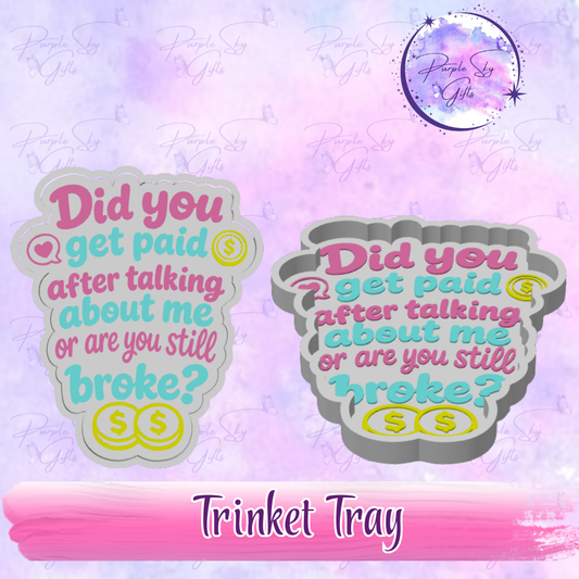 Did You Get Paid After Talking About Me Or Are You Still Broke? Trinket Tray