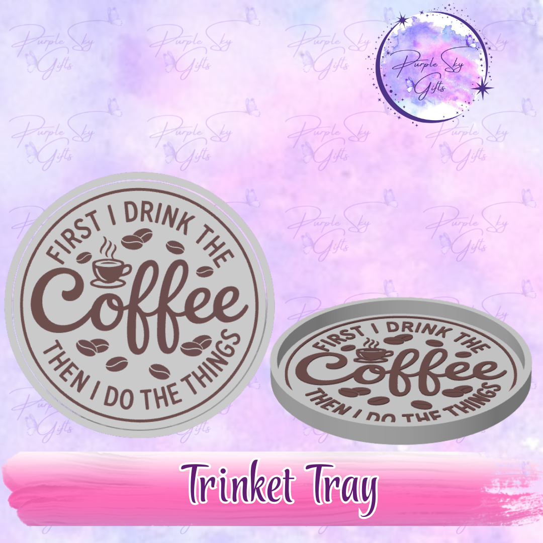 First I Drink The Coffee Then I Do The Things Trinket Tray