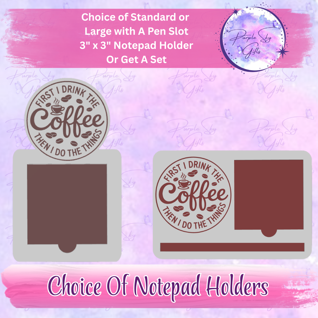 First I Drink The Coffee Then I Do The Things 3"x3" Sticky/Tear Away Notes Notepad Holders