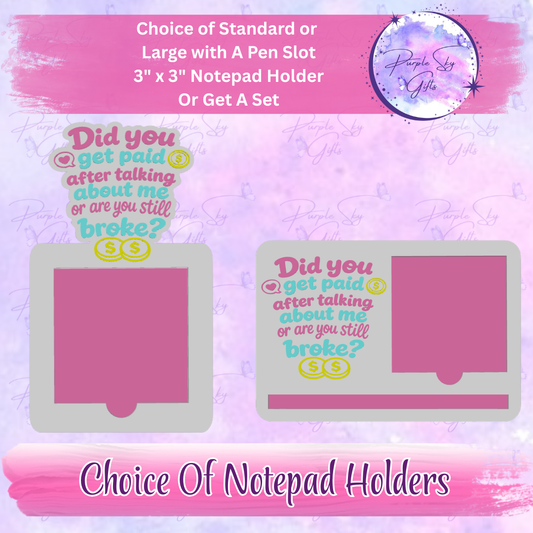 Did You Get Paid After Talking About Me 3"x3" Sticky/Tear Away Notes Notepad Holders