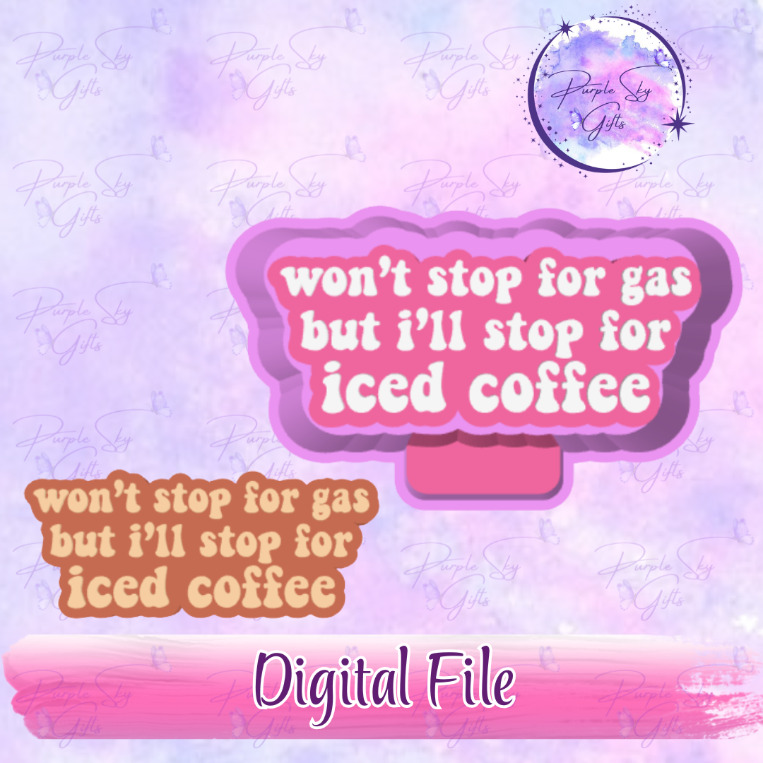 Won't Stop For Gas But I'll Stop For Iced Coffee - Mold Housing STL Digital File