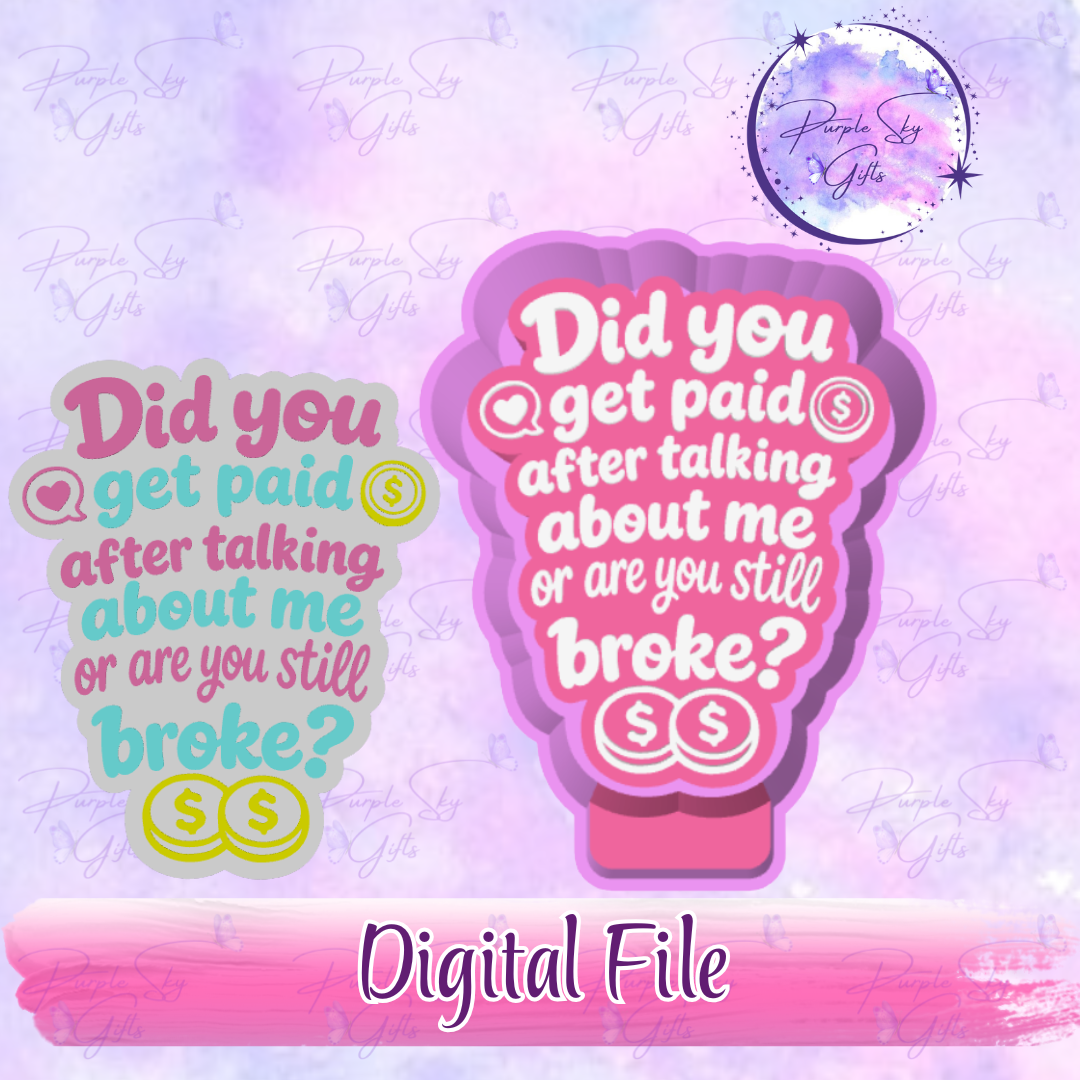 Did You Get Paid After Talking About Me Or Are You Still Broke? - Mold Housing STL Digital File