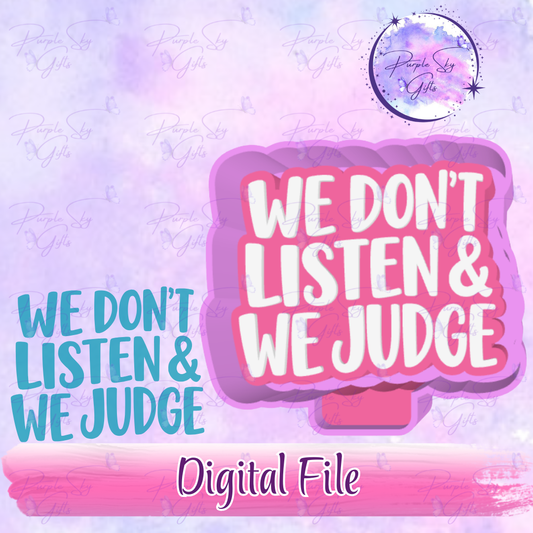 We Don't Listen And We Judge STL DIGITAL FILE For Freshie Housing, Silicone Mold