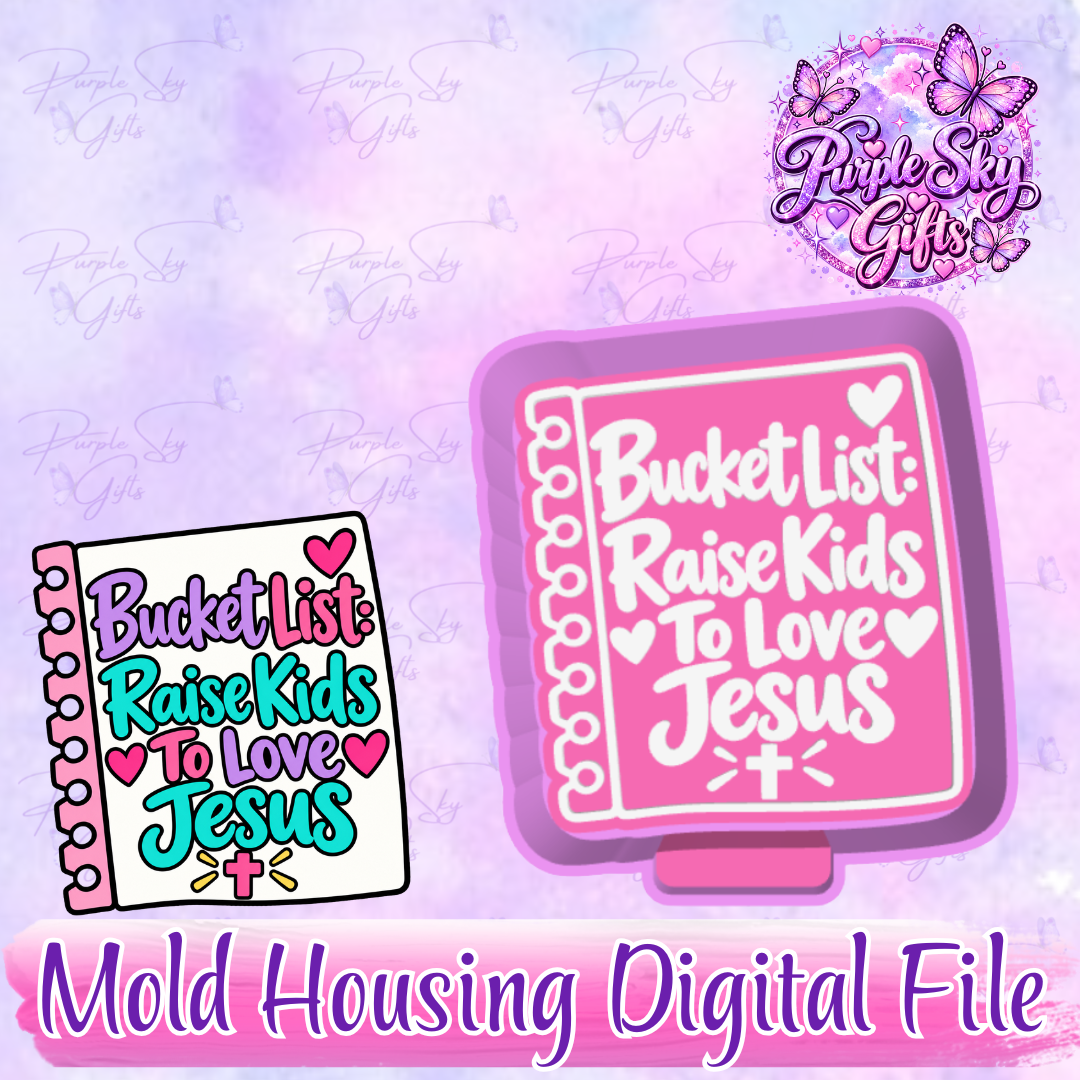 Bucket List Raise Kids To Love Jesus Freshie Mold Housing STL Digital File