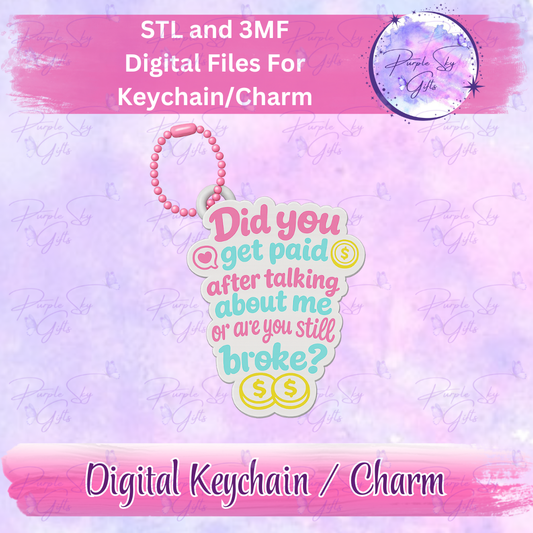 Did You Get Paid After Talking About Me Or Are You Still Broke? Keychain/Charm STL and 3MF Files