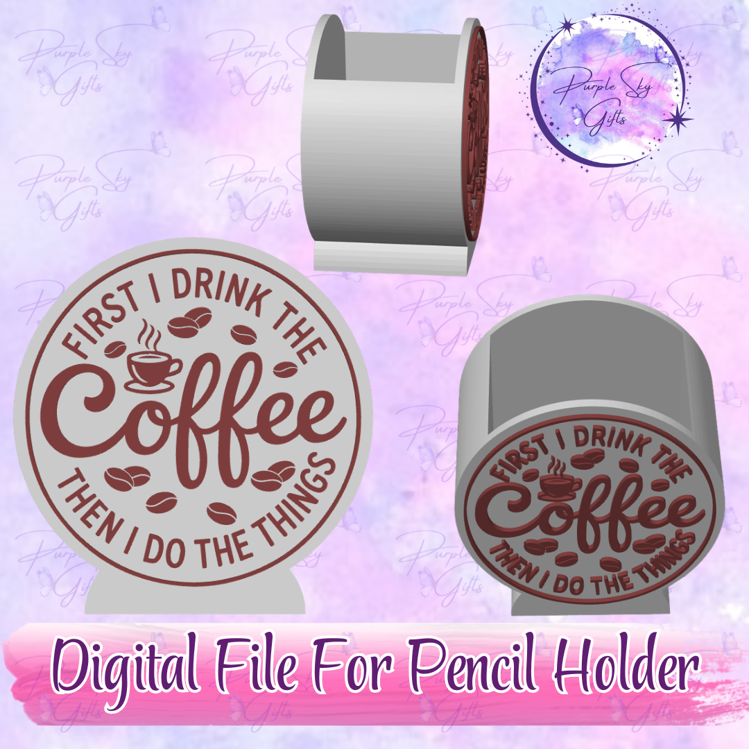 First I Drink The Coffee Then I Do The Things STL and 3MF DIGITAL FILES For Desk Pencil Holder