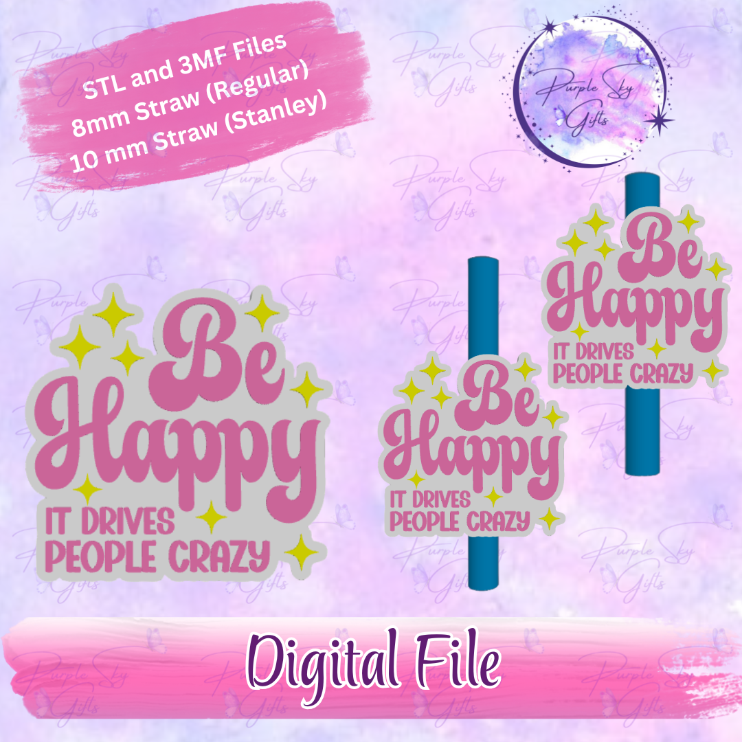 Be Happy It Drives People Crazy 8mm and 10mm STL and 3MF DIGITAL FILES For Straw Topper