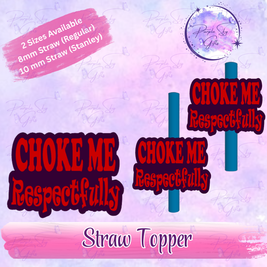 Choke Me Respectfully Straw Topper