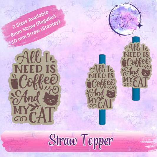 All I Need Is Coffee And My Cat Straw Topper