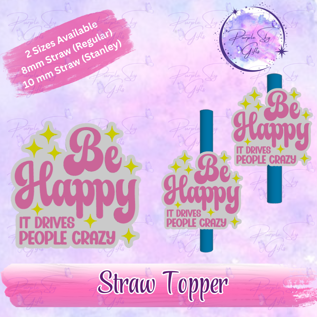 Be Happy It Drives People Crazy Straw Topper