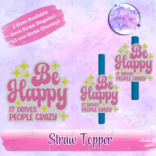 Be Happy It Drives People Crazy Straw Topper