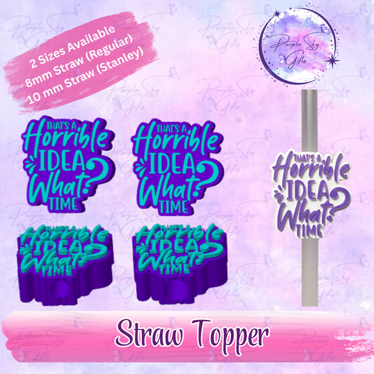 That's A Horrible Idea, What Time? Straw Topper