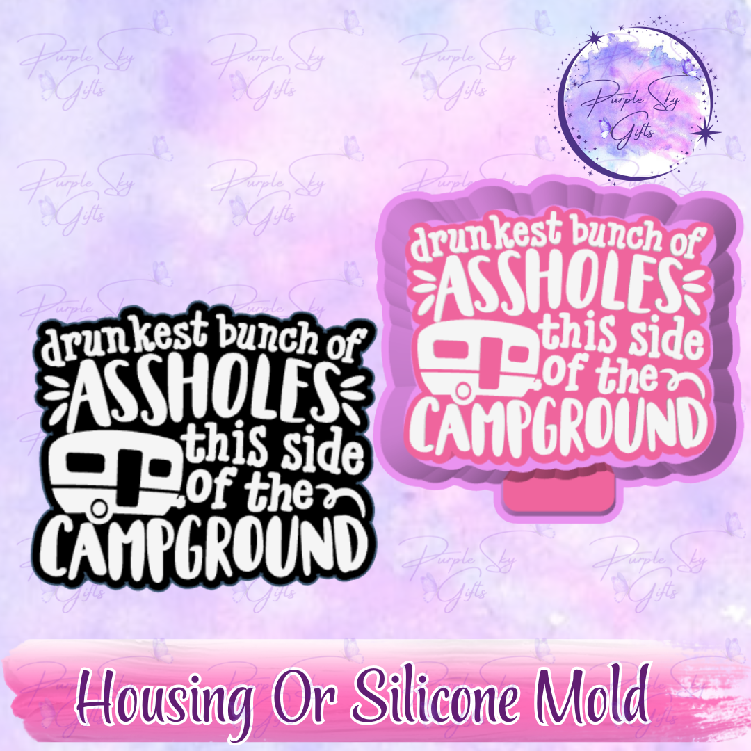 Drunkest Bunch Of Assholes This Side Of The Campground - Freshie Mold Housing or Silicone Mold