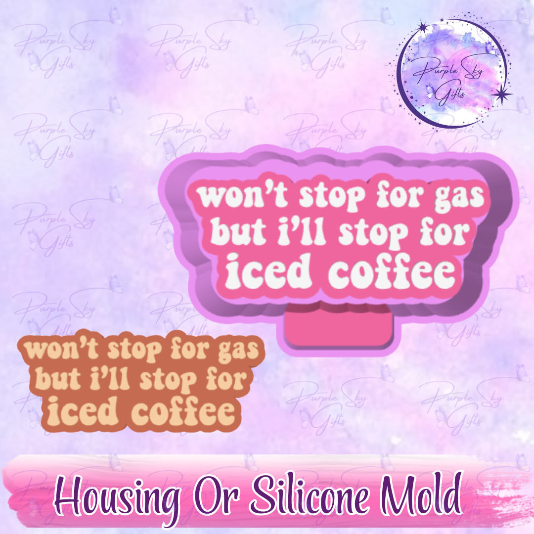 Won't Stop For Gas But I'll Stop For Iced Coffee - Freshie Mold Housing or Silicone Mold