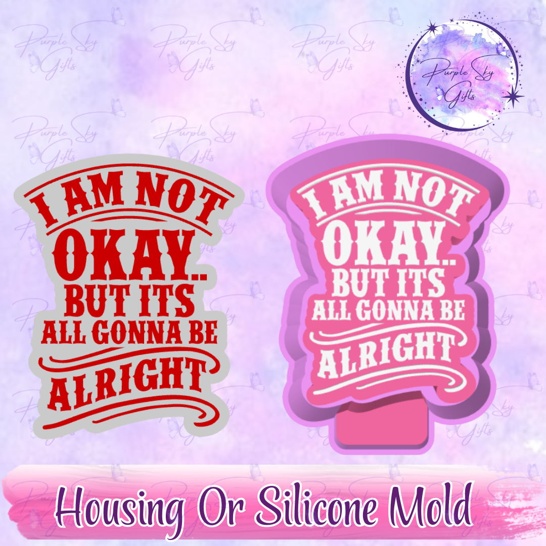 I Am Not Okay But It's All Gonna Be Alright Freshie Mold Housing or Silicone Mold