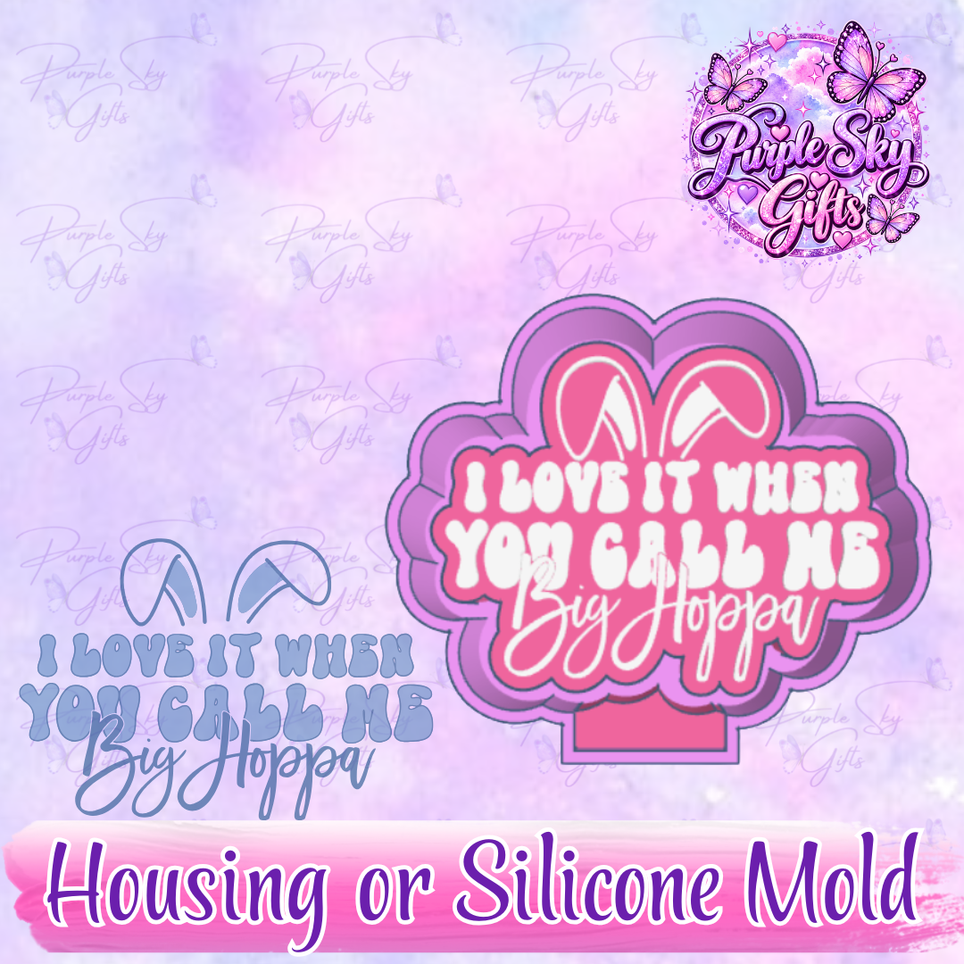 I Love It When You Call Me Big Hoppa Freshie Mold Housing or Silicone Mold