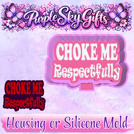 Choke Me Respectfully Freshie Mold Housing or Silicone Mold