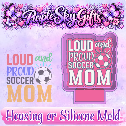 Loud and Proud Soccer Mom Freshie Mold Housing or Silicone Mold