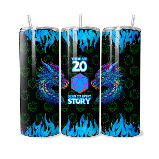 There Are 20 Sides To Every Story - DND D&D Dragons Gaming Dice 20 or 30 oz Tumbler