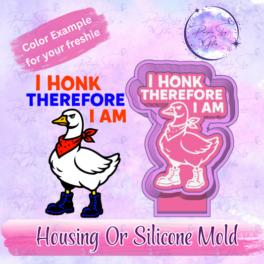 I Honk Therefore I Am Freshie Mold Housing or Silicone Mold