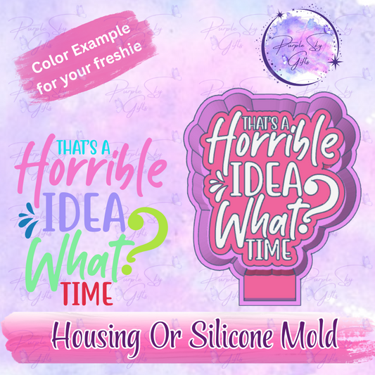 That's A Horrible Idea, What Time? Freshie Mold Housing or Silicone Mold