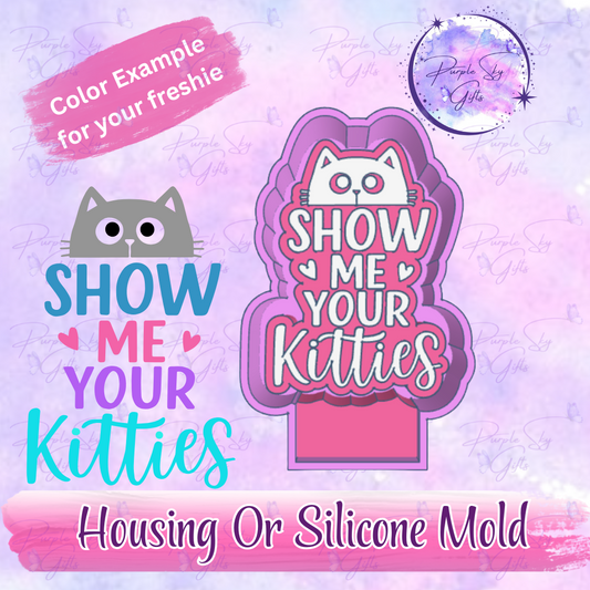 Show Me Your Kitties Freshie Mold Housing or Silicone Mold