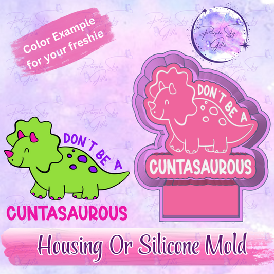 Don't Be A Cuntasaurous Freshie Mold Housing or Silicone Mold