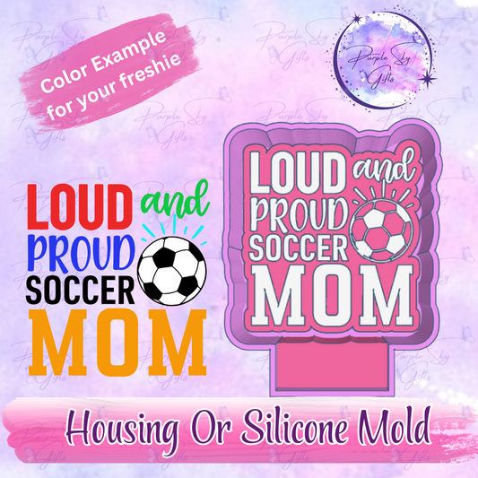Loud and Proud Soccer Mom Freshie Mold Housing or Silicone Mold