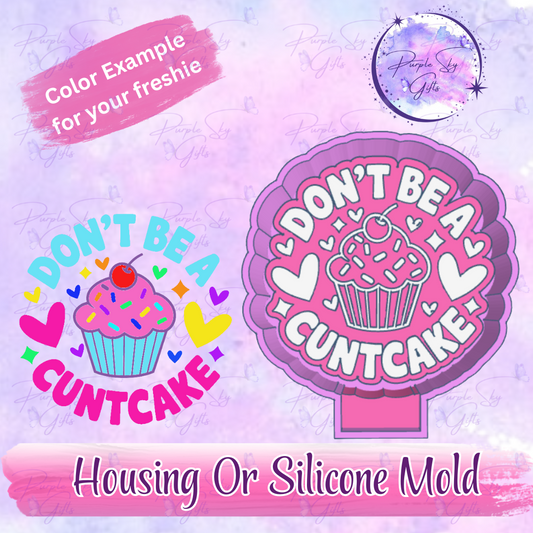 Don't Be A Cuntcake Freshie Mold Housing or Silicone Mold
