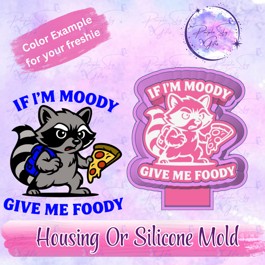 If I'm Moody Give Me Foody Freshie Mold Housing or Silicone Mold
