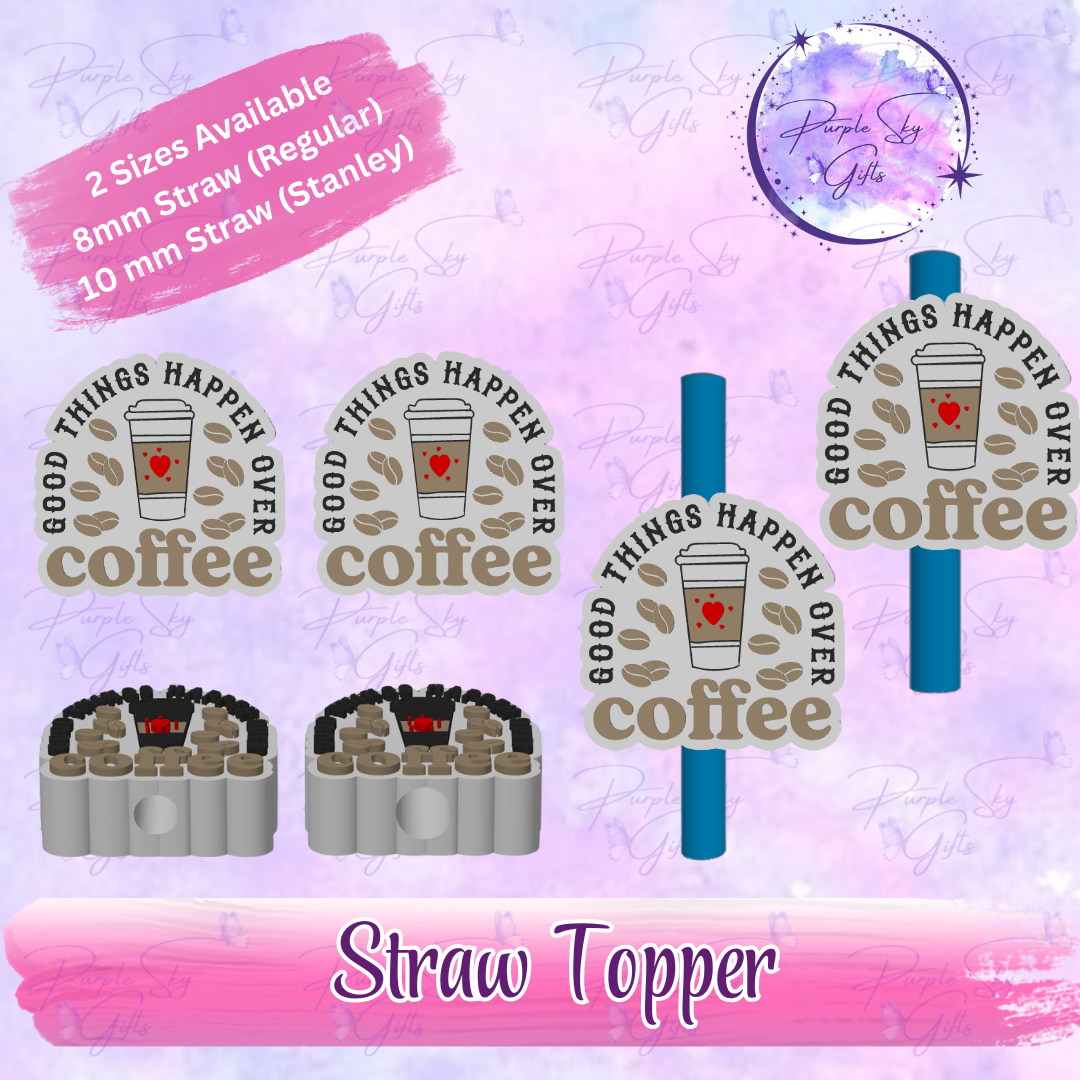 Good Things Happen Over Coffee Straw Topper