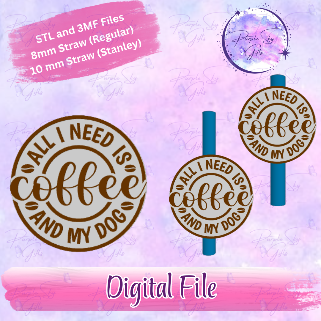All I Need Is Coffee And My Dog 8mm and 10mm STL and 3MF DIGITAL FILES For Straw Topper