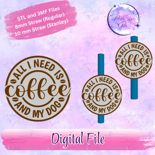 All I Need Is Coffee And My Dog 8mm and 10mm STL and 3MF DIGITAL FILES For Straw Topper