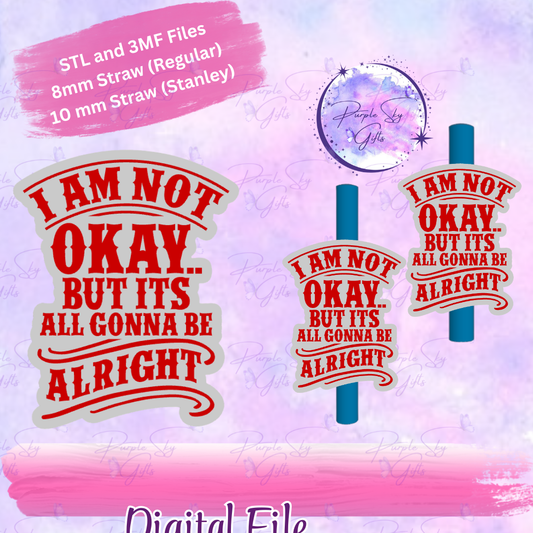 I Am Not Okay But It's All Gonna Be Alright 8mm and 10mm STL and 3MF DIGITAL FILES For Straw Topper