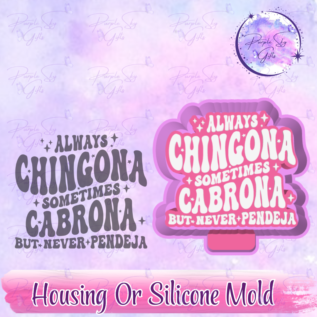 Always Chingona Sometimes Cabrona But Never Pendeja Mold Housing or Silicone Mold