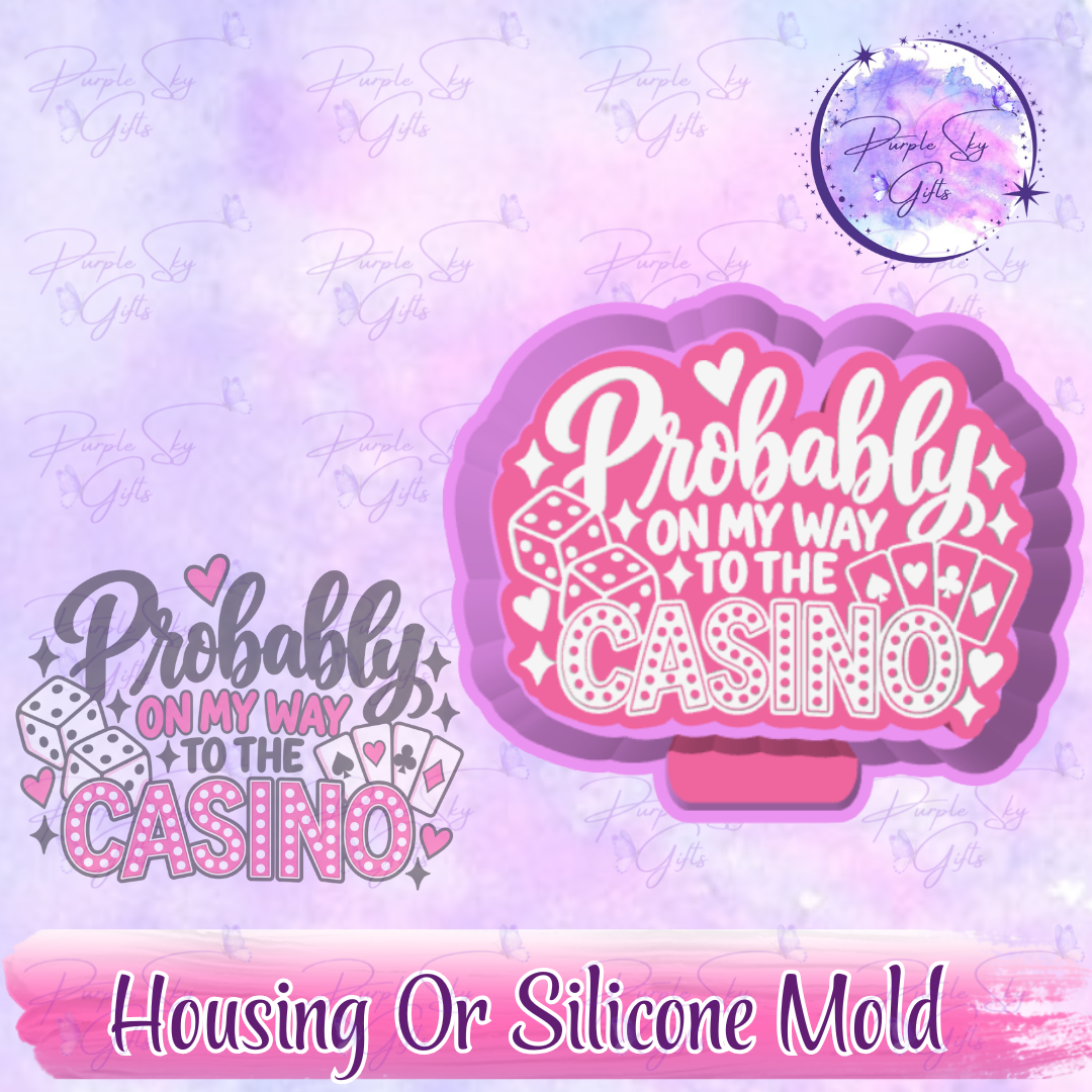Probably On My Way To The Casino Freshie Mold Housing or Silicone Mold