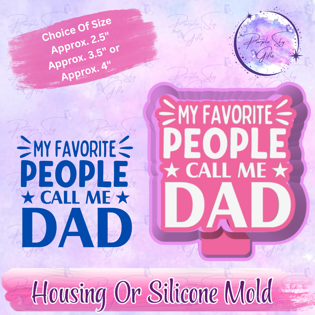My Favorite People Call Me Dad Freshie Housing or Silicone Mold