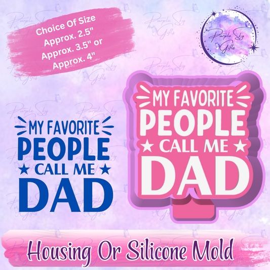 My Favorite People Call Me Dad Freshie Housing or Silicone Mold