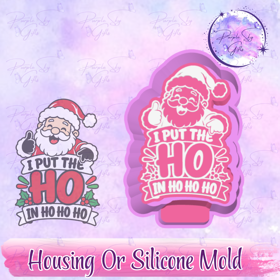 I Put The Ho In Ho Ho Ho Santa Mold Housing or Silicone Mold