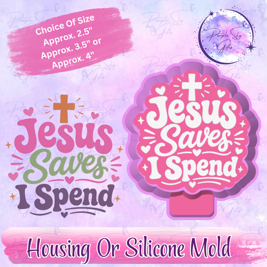 Jesus Saves I Spend Freshie Housing or Silicone Mold
