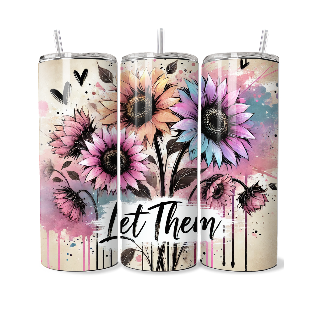 Colorful Sunflowers - Let Them 20 or 30 oz Tumbler