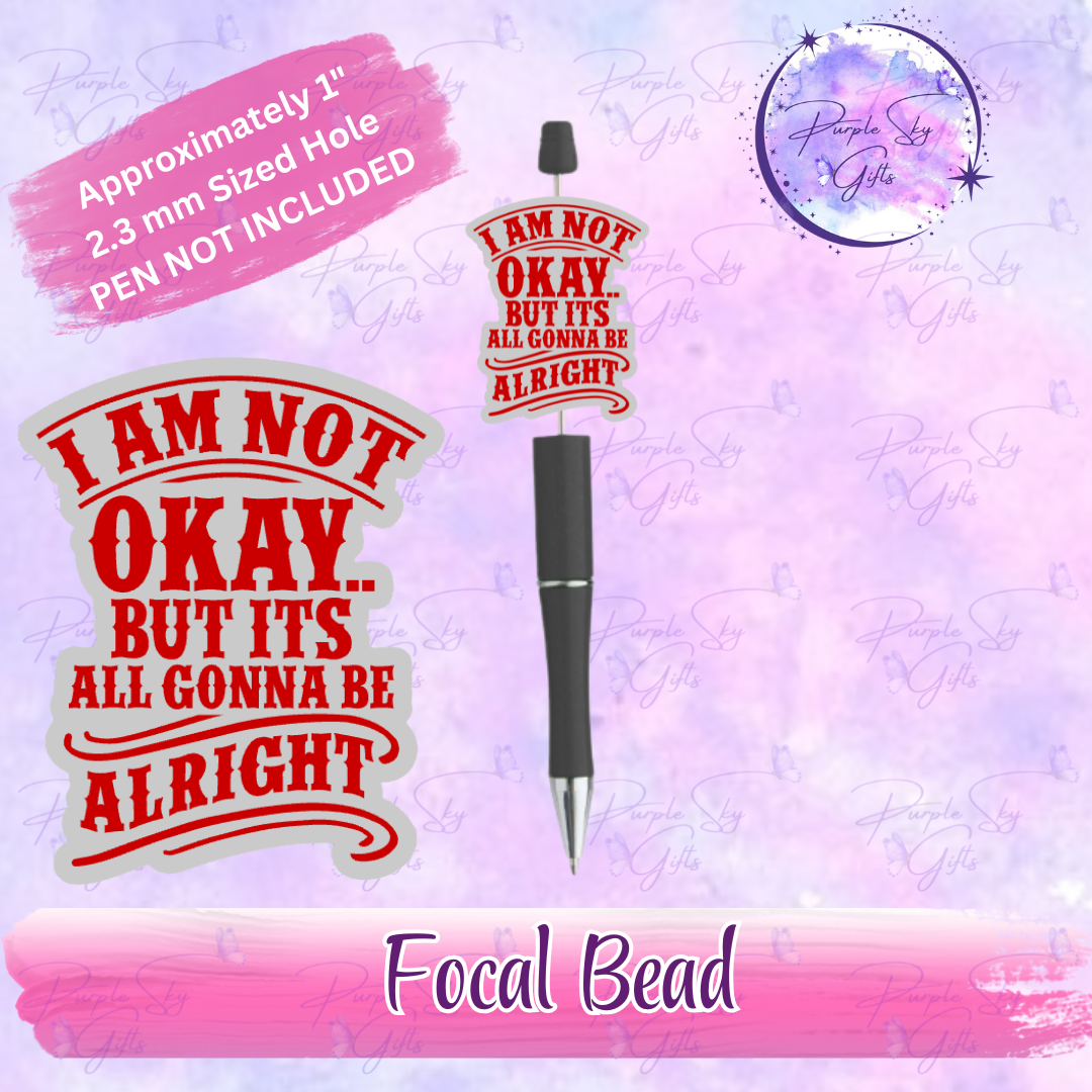 I Am Not Okay But It's All Gonna Be Alright Focal Bead