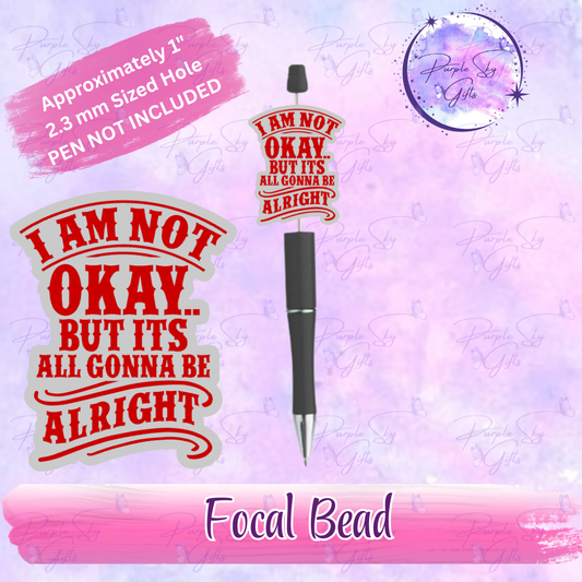 I Am Not Okay But It's All Gonna Be Alright Focal Bead