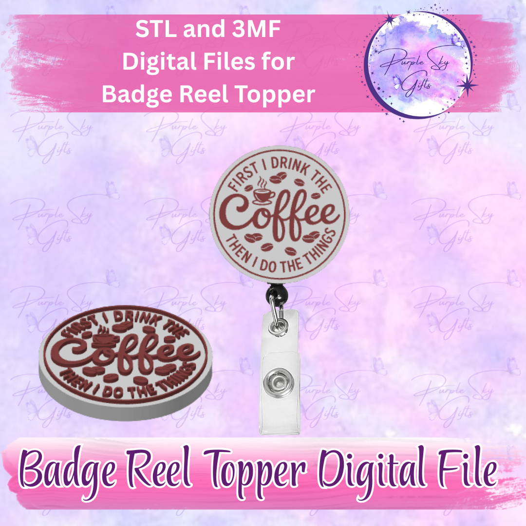 First I Drink The Coffee Then I Do The Things Badge Reel Topper STL and 3MF Files